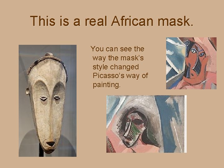This is a real African mask. You can see the way the mask’s style