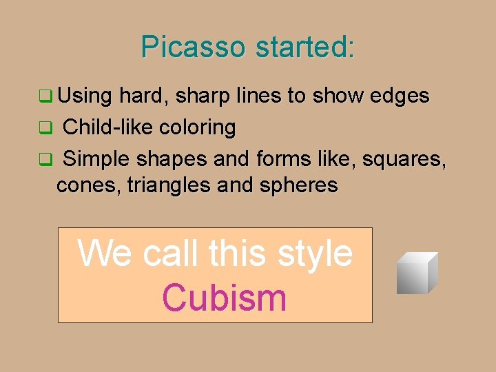 Picasso started: q Using hard, sharp lines to show edges Child-like coloring q Simple