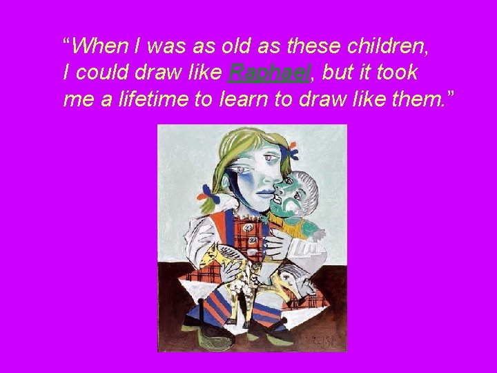 “When I was as old as these children, I could draw like Raphael, but