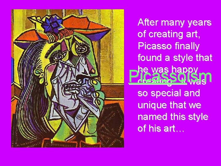 After many years of creating art, Picasso finally found a style that he was