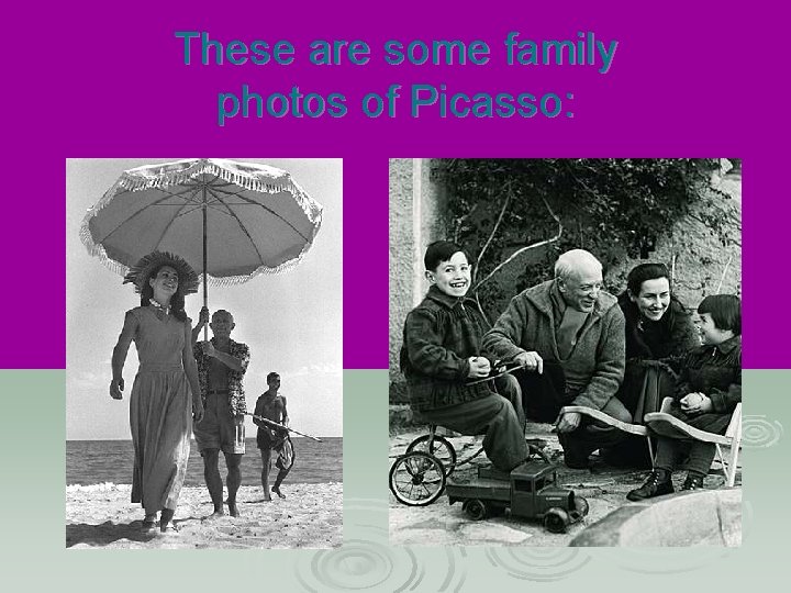 These are some family photos of Picasso: 