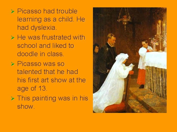 Picasso had trouble learning as a child. He had dyslexia. Ø He was frustrated