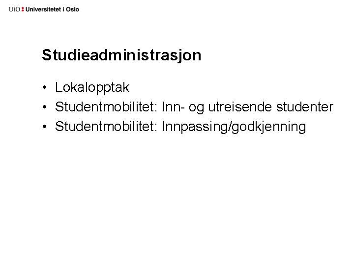 Studieadministrasjon • Lokalopptak • Studentmobilitet: Inn- og utreisende studenter • Studentmobilitet: Innpassing/godkjenning 