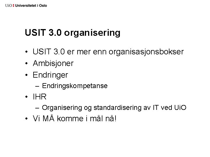 USIT 3. 0 organisering • USIT 3. 0 er mer enn organisasjonsbokser • Ambisjoner