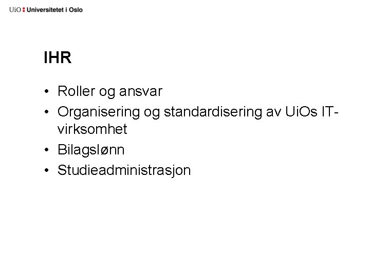 IHR • Roller og ansvar • Organisering og standardisering av Ui. Os ITvirksomhet •