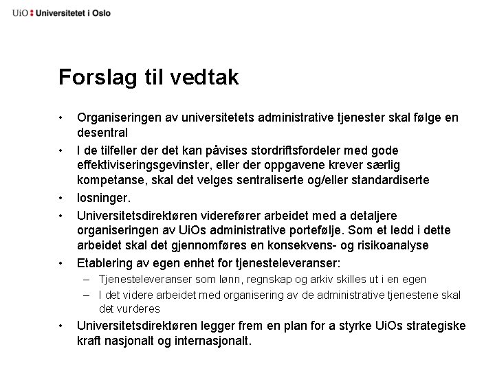 Forslag til vedtak • • • Organiseringen av universitetets administrative tjenester skal følge en