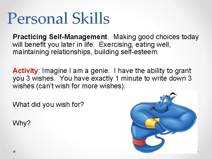 Personal Skills Practicing Self-Management. Making good choices today will benefit you later in life.