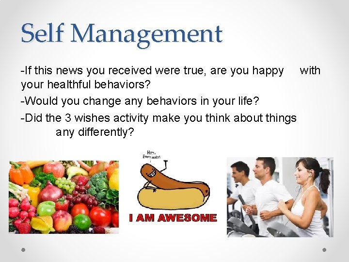 Self Management -If this news you received were true, are you happy with your