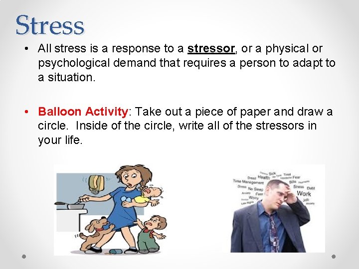 Stress • All stress is a response to a stressor, or a physical or