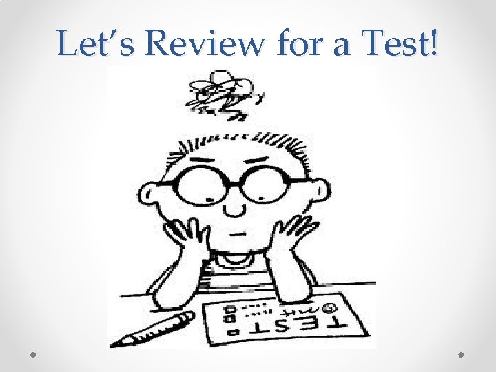 Let’s Review for a Test! 