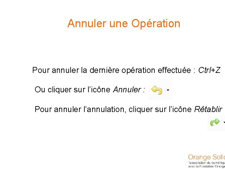 Annuler une Opération Pour annuler la dernière opération effectuée : Ctrl+Z Ou cliquer sur