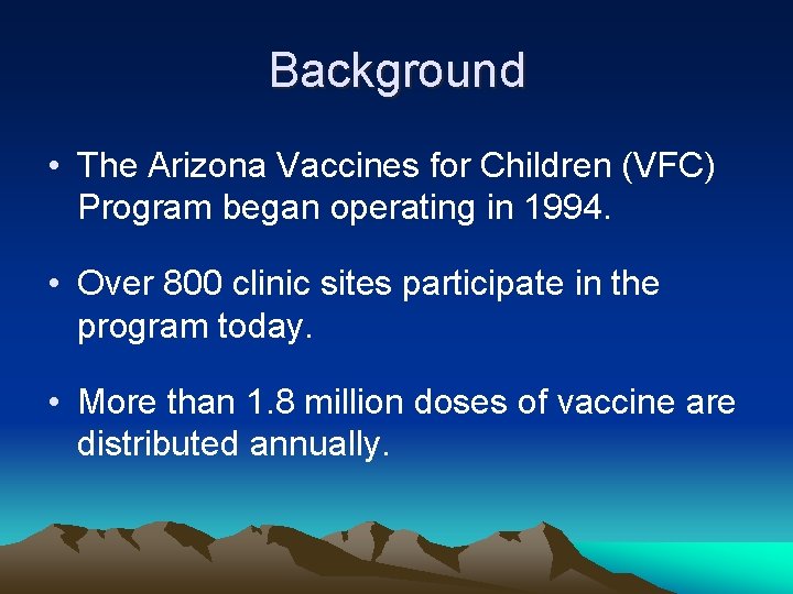 Background • The Arizona Vaccines for Children (VFC) Program began operating in 1994. •
