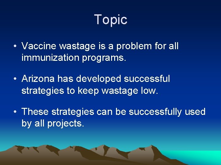 Topic • Vaccine wastage is a problem for all immunization programs. • Arizona has
