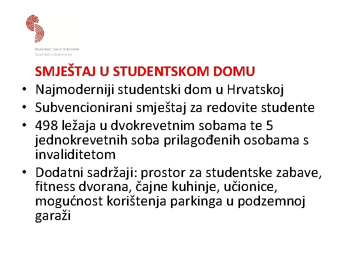  • • SMJEŠTAJ U STUDENTSKOM DOMU Najmoderniji studentski dom u Hrvatskoj Subvencionirani smještaj