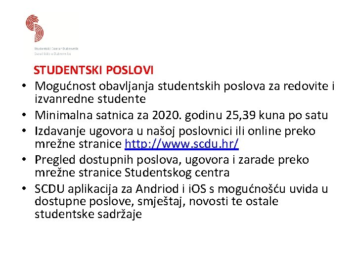  • • • STUDENTSKI POSLOVI Mogućnost obavljanja studentskih poslova za redovite i izvanredne