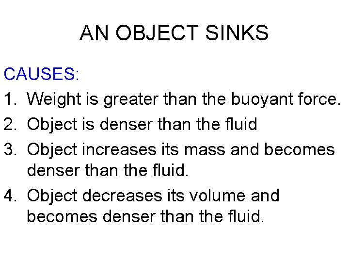 AN OBJECT SINKS CAUSES: 1. Weight is greater than the buoyant force. 2. Object