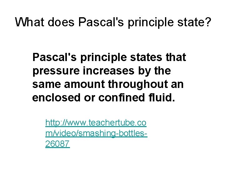 What does Pascal's principle state? Pascal's principle states that pressure increases by the same