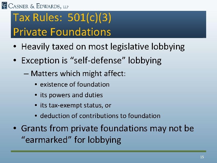 Tax Rules: 501(c)(3) Private Foundations • Heavily taxed on most legislative lobbying • Exception