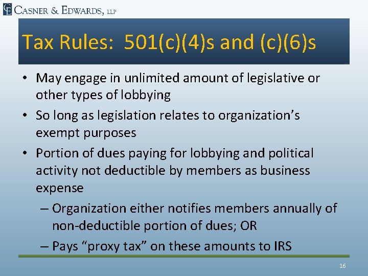 Tax Rules: 501(c)(4)s and (c)(6)s • May engage in unlimited amount of legislative or