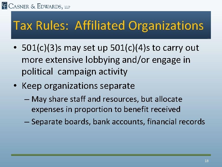 Tax Rules: Affiliated Organizations • 501(c)(3)s may set up 501(c)(4)s to carry out more