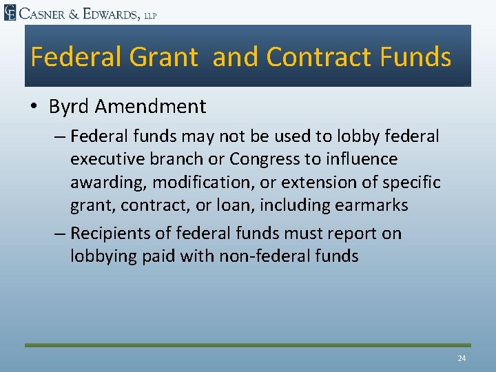 Federal Grant and Contract Funds • Byrd Amendment – Federal funds may not be