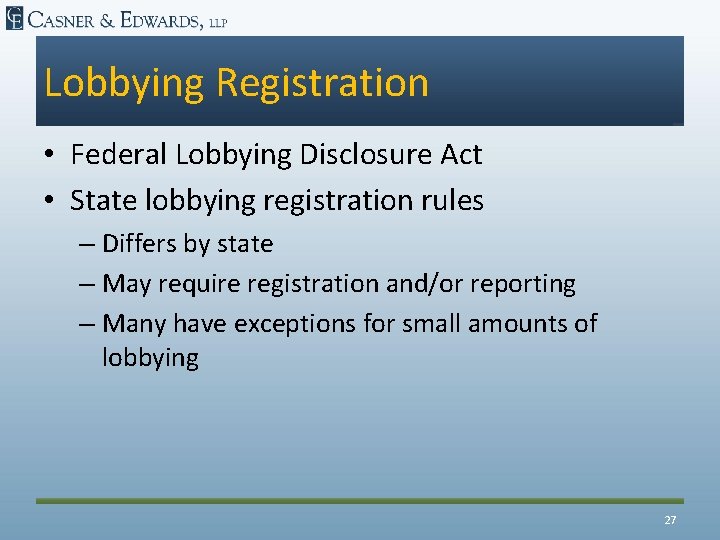 Lobbying Registration • Federal Lobbying Disclosure Act • State lobbying registration rules – Differs