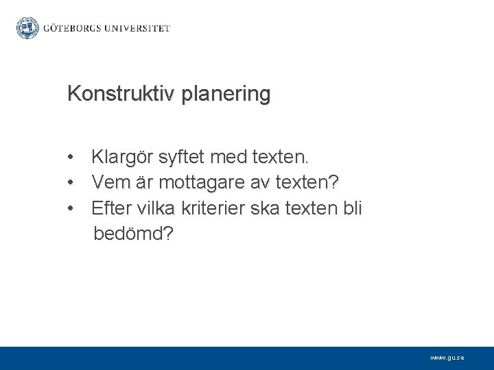 Konstruktiv planering • • • Klargör syftet med texten. Vem är mottagare av texten?