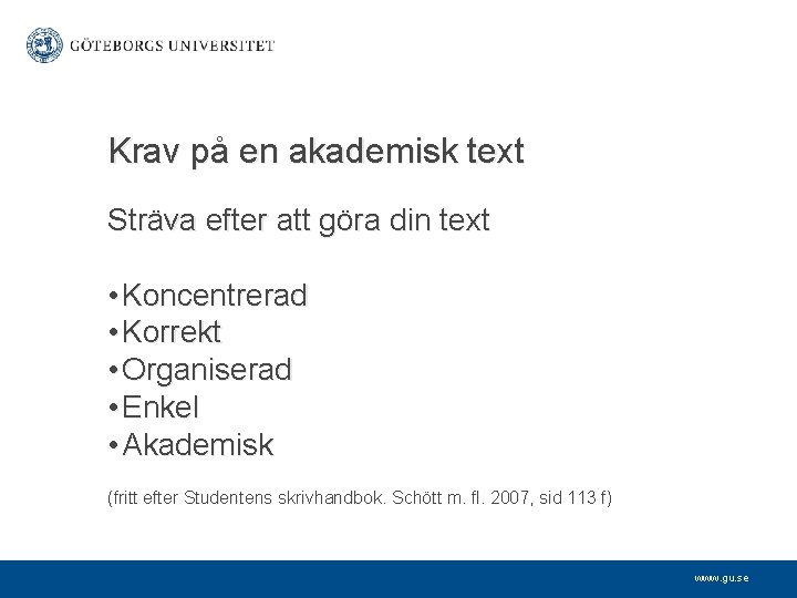 Krav på en akademisk text Sträva efter att göra din text • Koncentrerad •