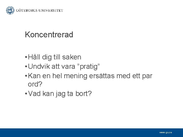 Koncentrerad • Håll dig till saken • Undvik att vara ”pratig” • Kan en