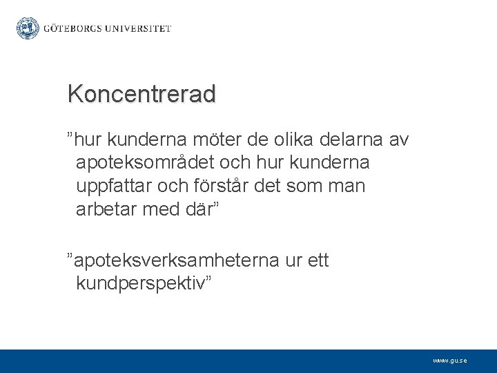 Koncentrerad ”hur kunderna möter de olika delarna av apoteksområdet och hur kunderna uppfattar och