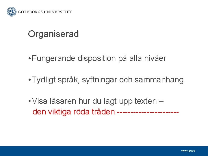 Organiserad • Fungerande disposition på alla nivåer • Tydligt språk, syftningar och sammanhang •