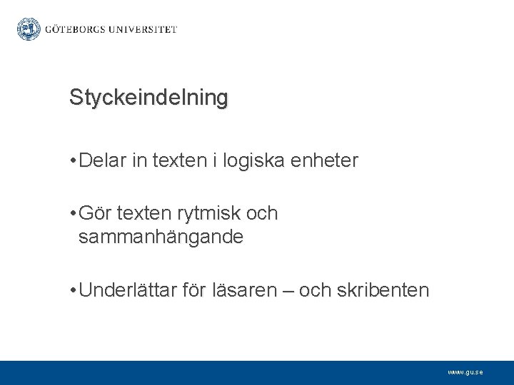 Styckeindelning • Delar in texten i logiska enheter • Gör texten rytmisk och sammanhängande