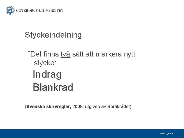 Styckeindelning ”Det finns två sätt att markera nytt stycke: Indrag Blankrad (Svenska skrivregler, 2008,