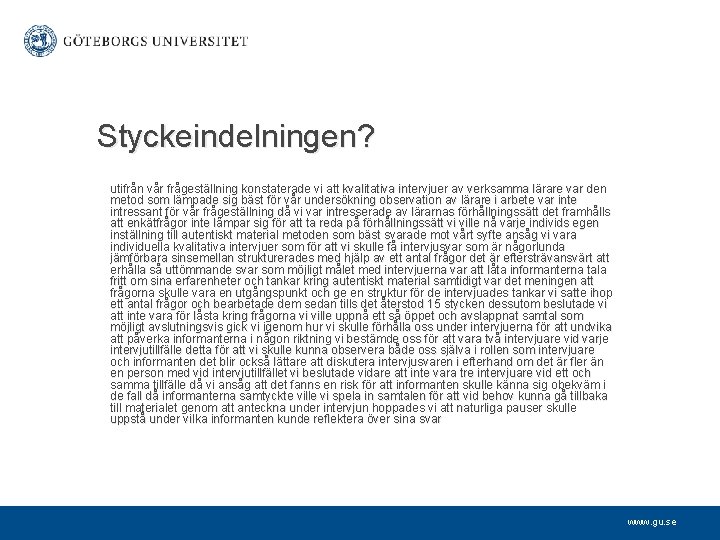 Styckeindelningen? utifrån vår frågeställning konstaterade vi att kvalitativa intervjuer av verksamma lärare var den