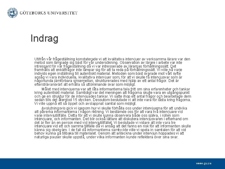 Indrag Utifrån vår frågeställning konstaterade vi att kvalitativa intervjuer av verksamma lärare var den