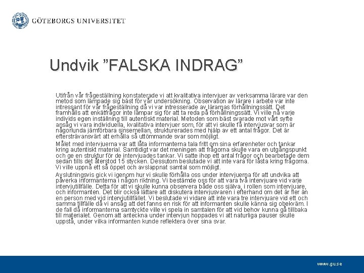 Undvik ”FALSKA INDRAG” Utifrån vår frågeställning konstaterade vi att kvalitativa intervjuer av verksamma lärare