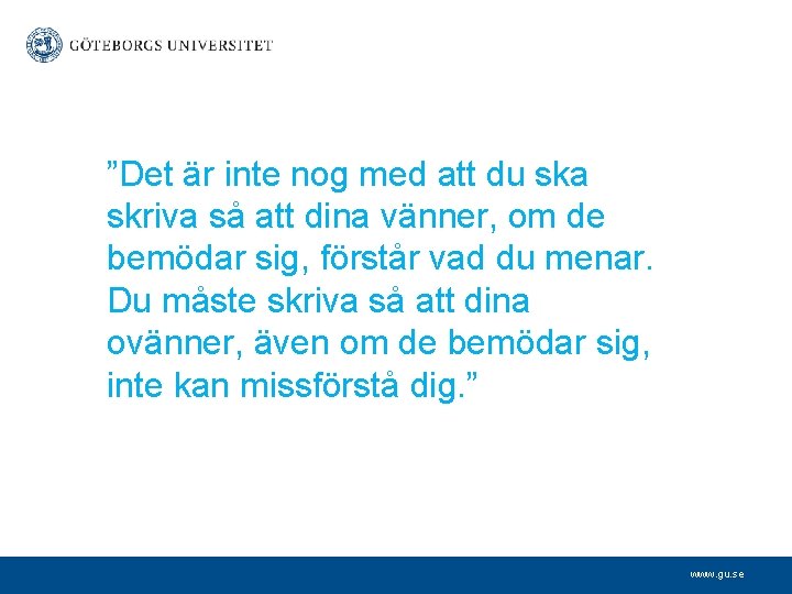 ”Det är inte nog med att du ska skriva så att dina vänner, om