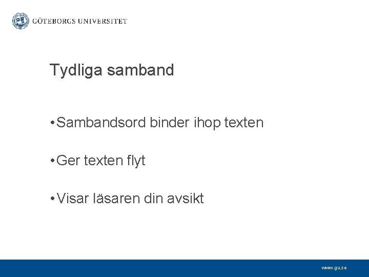 Tydliga samband • Sambandsord binder ihop texten • Ger texten flyt • Visar läsaren