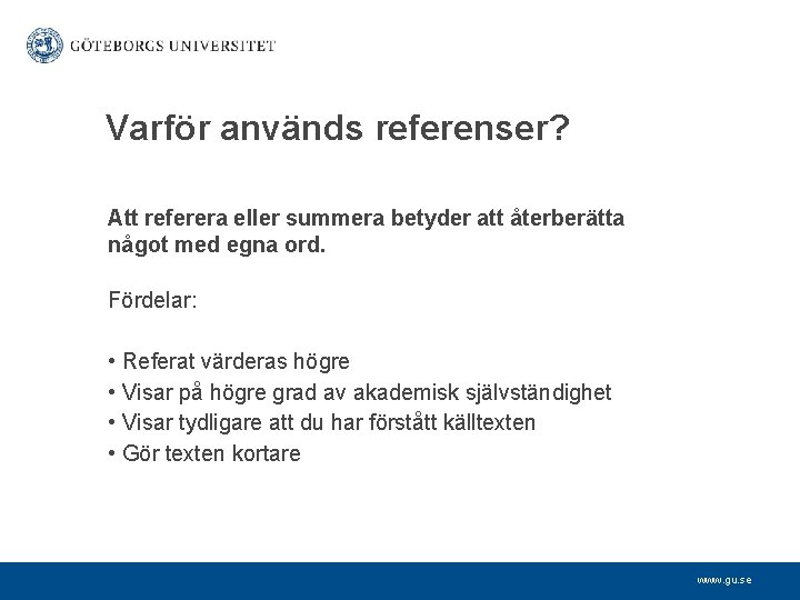 Varför används referenser? Att referera eller summera betyder att återberätta något med egna ord.