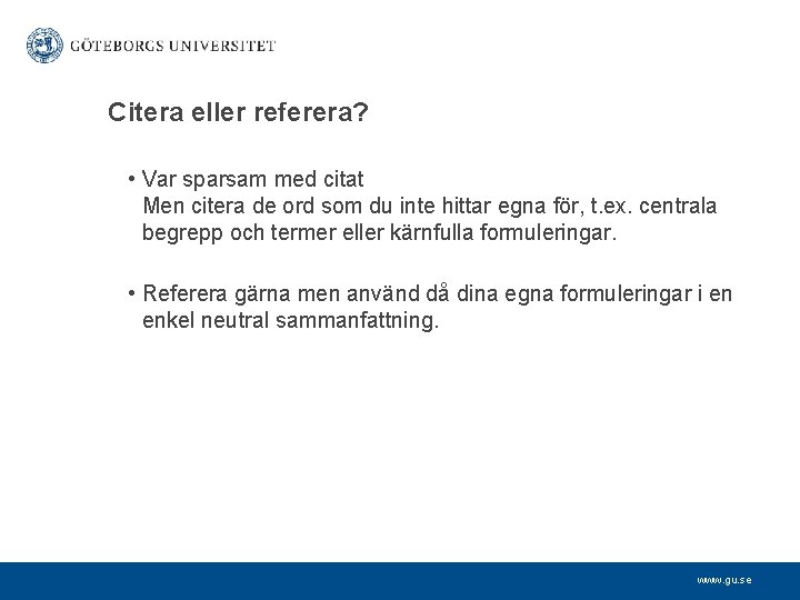 Citera eller referera? • Var sparsam med citat Men citera de ord som du