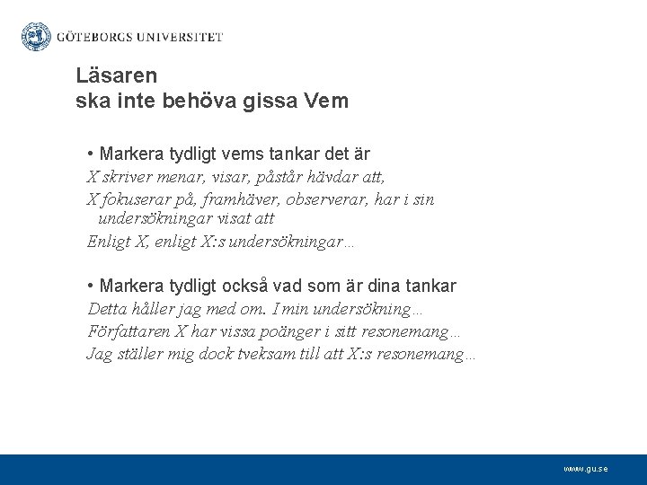 Läsaren ska inte behöva gissa Vem • Markera tydligt vems tankar det är X