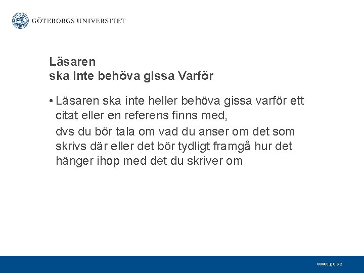 Läsaren ska inte behöva gissa Varför • Läsaren ska inte heller behöva gissa varför