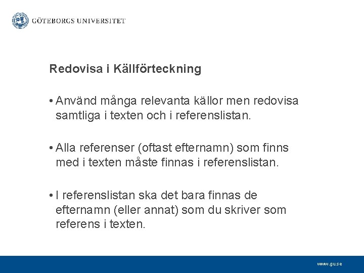 Redovisa i Källförteckning • Använd många relevanta källor men redovisa samtliga i texten och