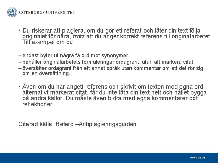  • Du riskerar att plagiera, om du gör ett referat och låter din