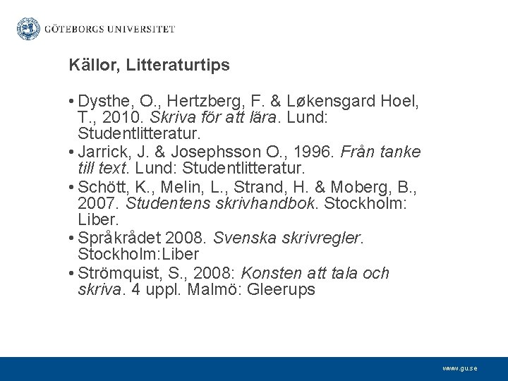 Källor, Litteraturtips • Dysthe, O. , Hertzberg, F. & Løkensgard Hoel, T. , 2010.
