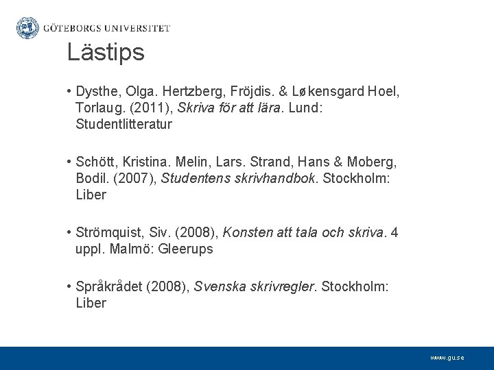 Lästips • Dysthe, Olga. Hertzberg, Fröjdis. & Løkensgard Hoel, Torlaug. (2011), Skriva för att