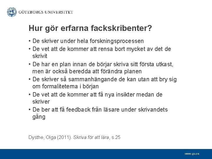 Hur gör erfarna fackskribenter? • De skriver under hela forskningsprocessen • De vet att