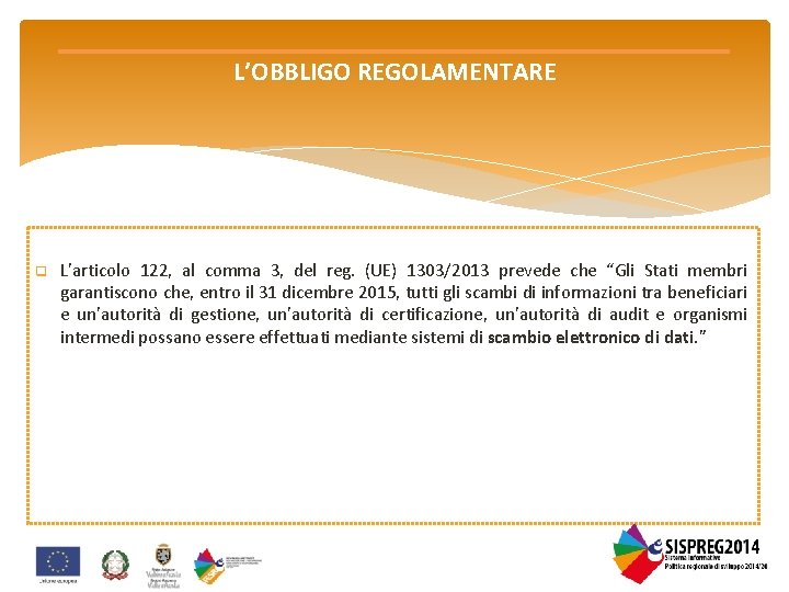 L’OBBLIGO REGOLAMENTARE q L’articolo 122, al comma 3, del reg. (UE) 1303/2013 prevede che