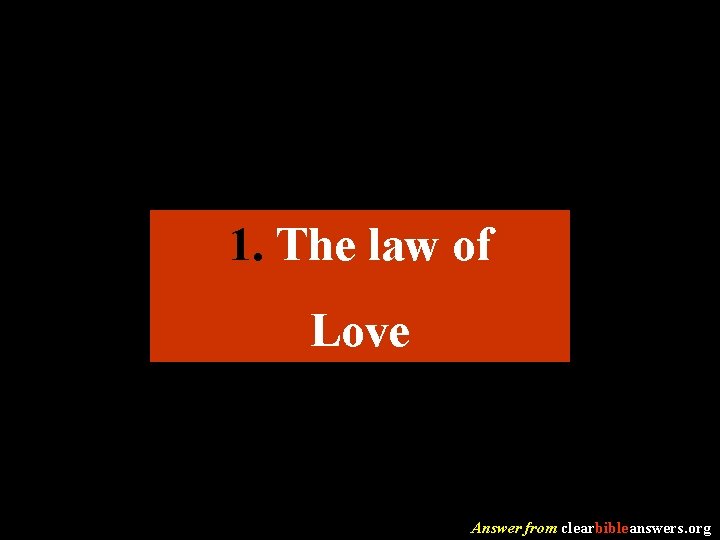 1. The law of Love Answer from clearbibleanswers. org 