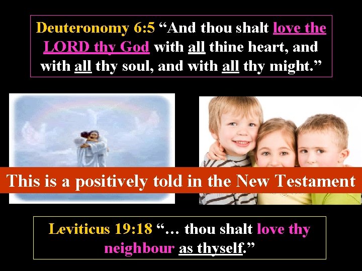 Deuteronomy 6: 5 “And thou shalt love the LORD thy God with all thine